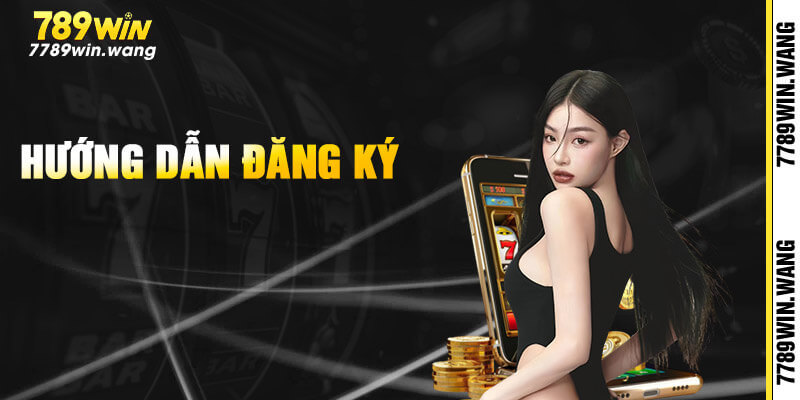 Quy trình đăng ký 789win miễn phí