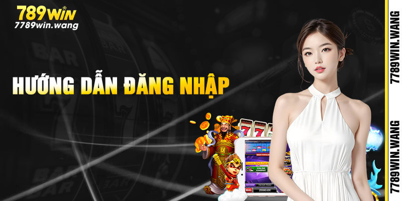 Trình tự đăng nhập 789win nhanh, gọn, lẹ