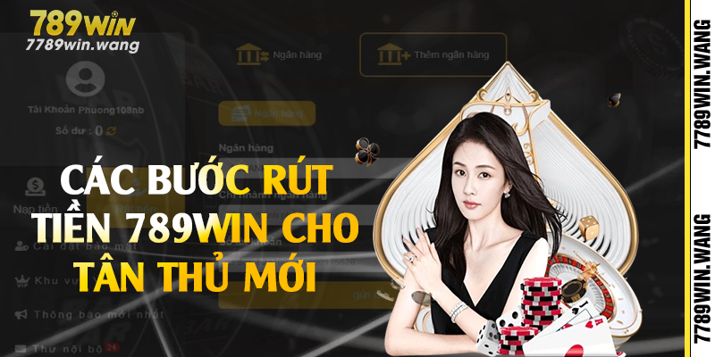 Các bước rút tiền 789win cho tân thủ mới