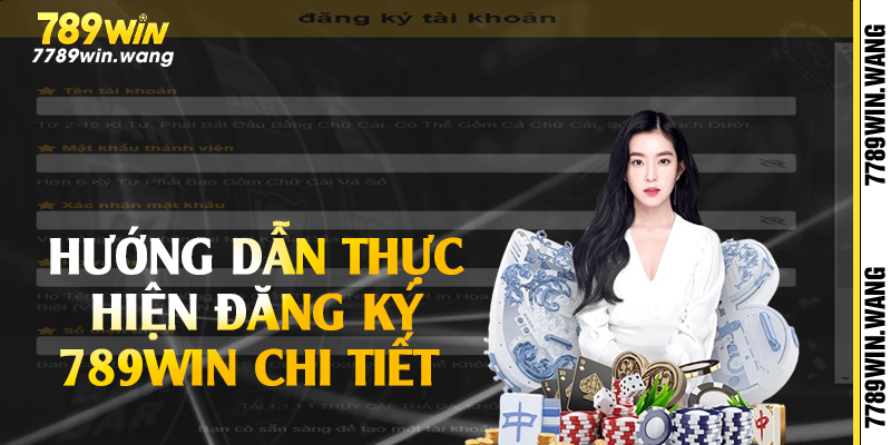 Hướng dẫn thực hiện đăng ký 789win chi tiết