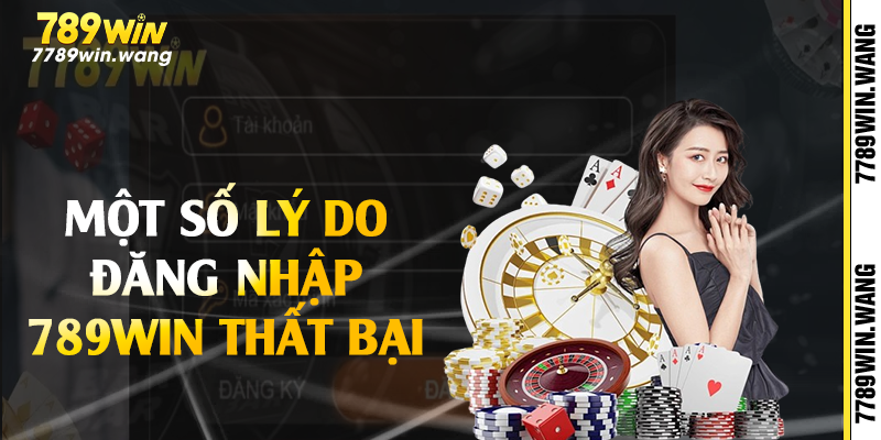 Một số lý do đăng nhập 789win thất bại