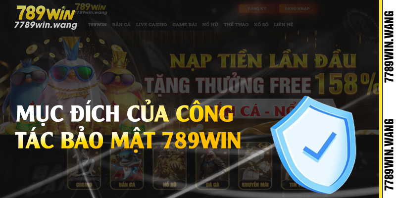 Mục đích của công tác bảo mật 789win