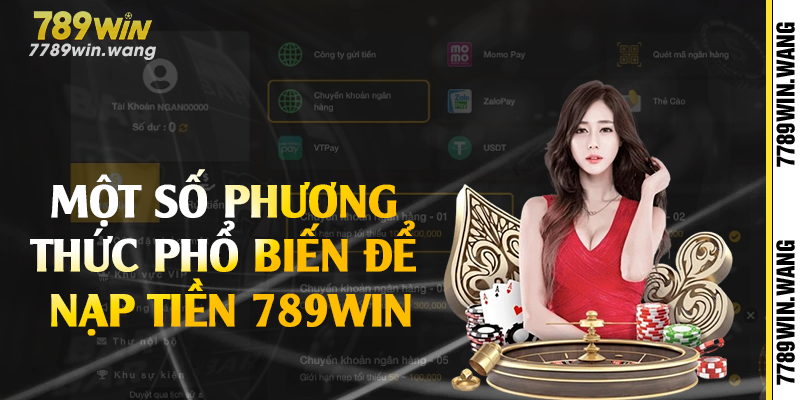 Một số phương thức phổ biến để nạp tiền 789win