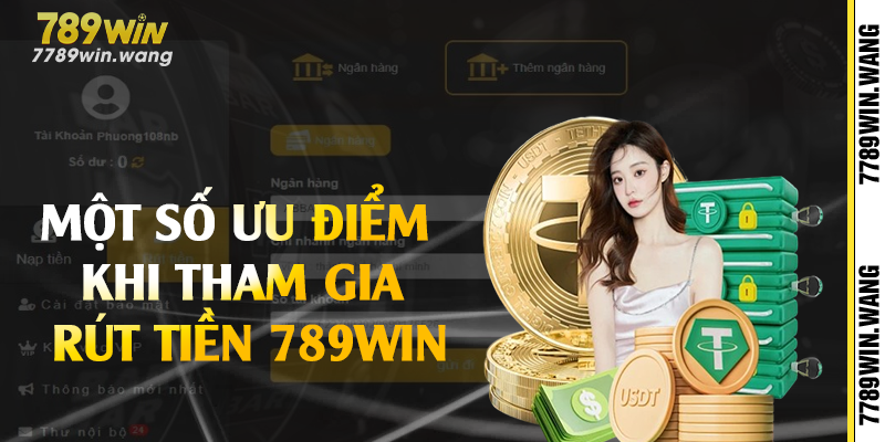 Một số ưu điểm khi tham gia rút tiền 789win